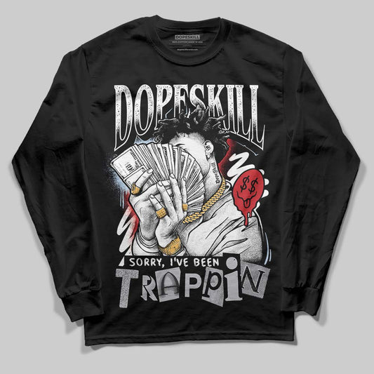 Black Metallic Reimagined 5s DopeSkill Long Sleeve T-Shirt Sorry I've Been Trappin Graphic
