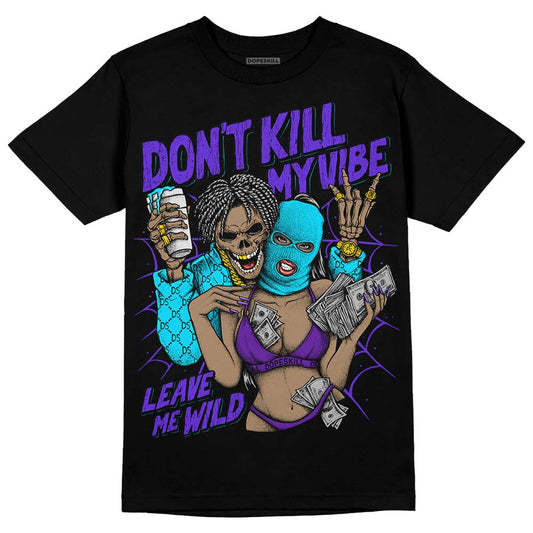 Aqua 6s DopeSkill T-Shirt Don't Kill My Vibe Graphic