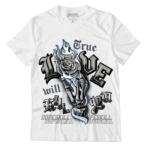 AJ 11 Cool Grey DopeSkill T-Shirt True Love Will Kill You Graphic