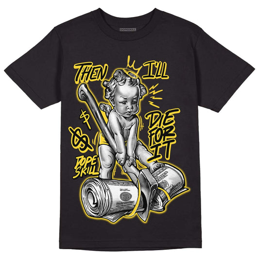 Black Tour Yellow AJ 4 Thunder DopeSkill T-Shirt Then I'll Die For It Graphic