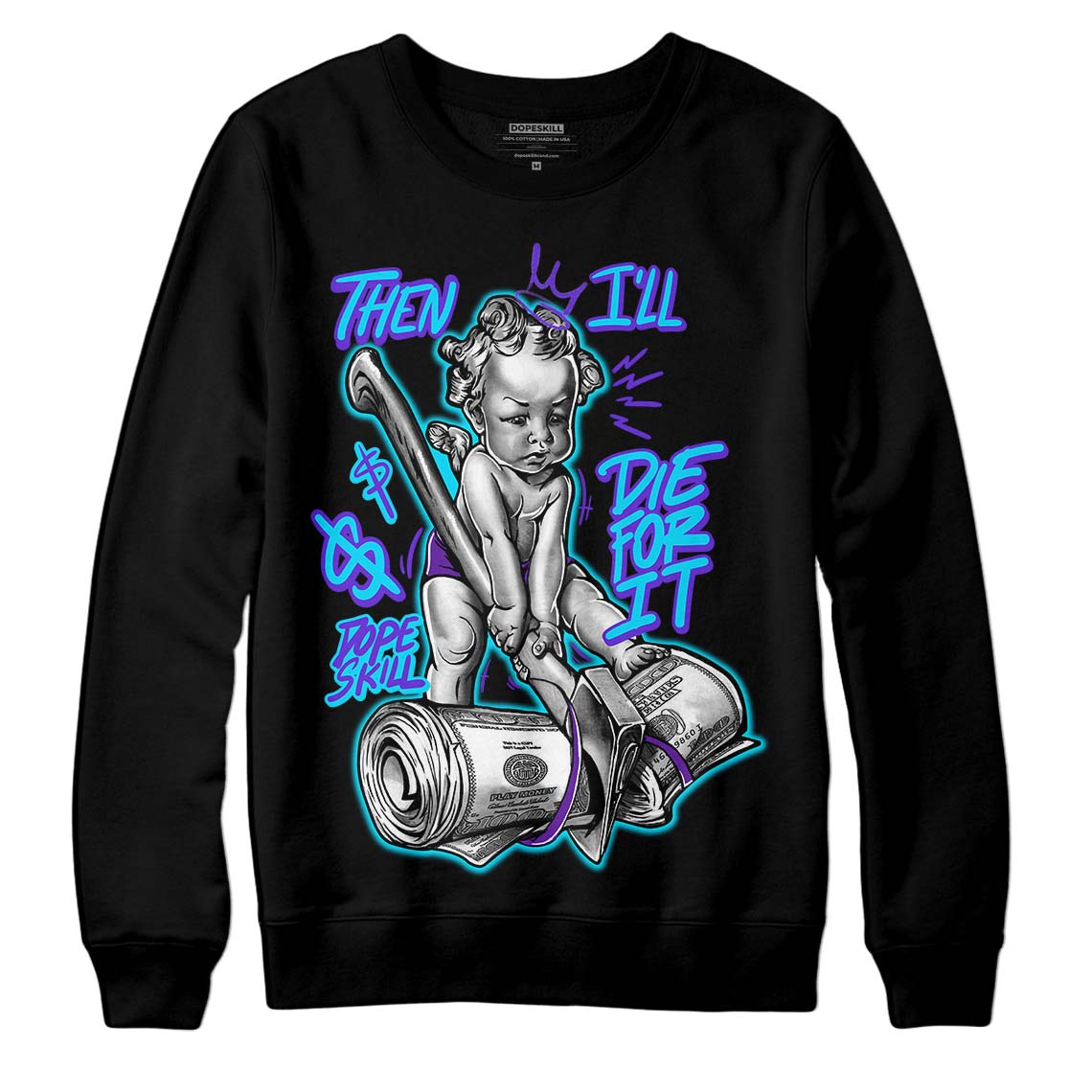 Aqua 6s DopeSkill Sweatshirt Then I'll Die For It Graphic