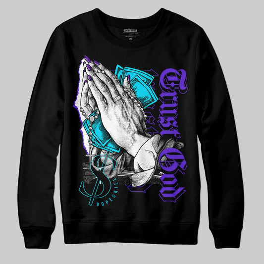Aqua 6s DopeSkill Sweatshirt Trust God Graphic