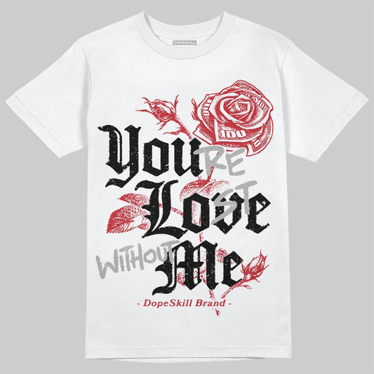 Bred 11s DopeSkill T-Shirt You‚Äôre Lost Without Me Graphic