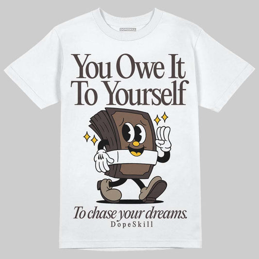 Baroque Brown 12s DopeSkill T-Shirt Owe It To Yourself Graphic