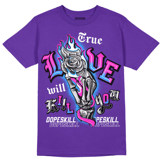 Dunk Purple Championship Court White DopeSkill Purple T-shirt True Love Will Kill You Graphic