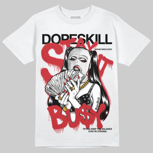 Bred 11s DopeSkill T-Shirt Stay It Busy Graphic