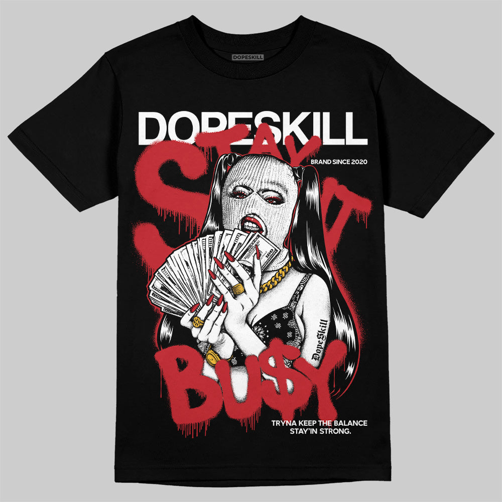 Bred 11s DopeSkill T-Shirt Stay It Busy Graphic
