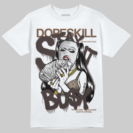 Baroque Brown 12s DopeSkill T-Shirt Stay It Busy Graphic