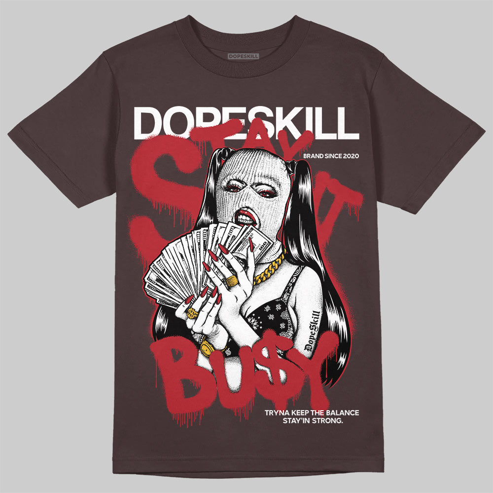 Baroque Brown 12s DopeSkill T-Shirt Stay It Busy Graphic