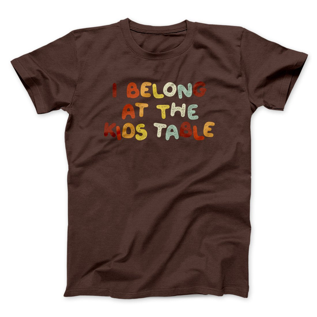 I Belong At The Kids Table Funny Thanksgiving Men/Unisex T-Shirt
