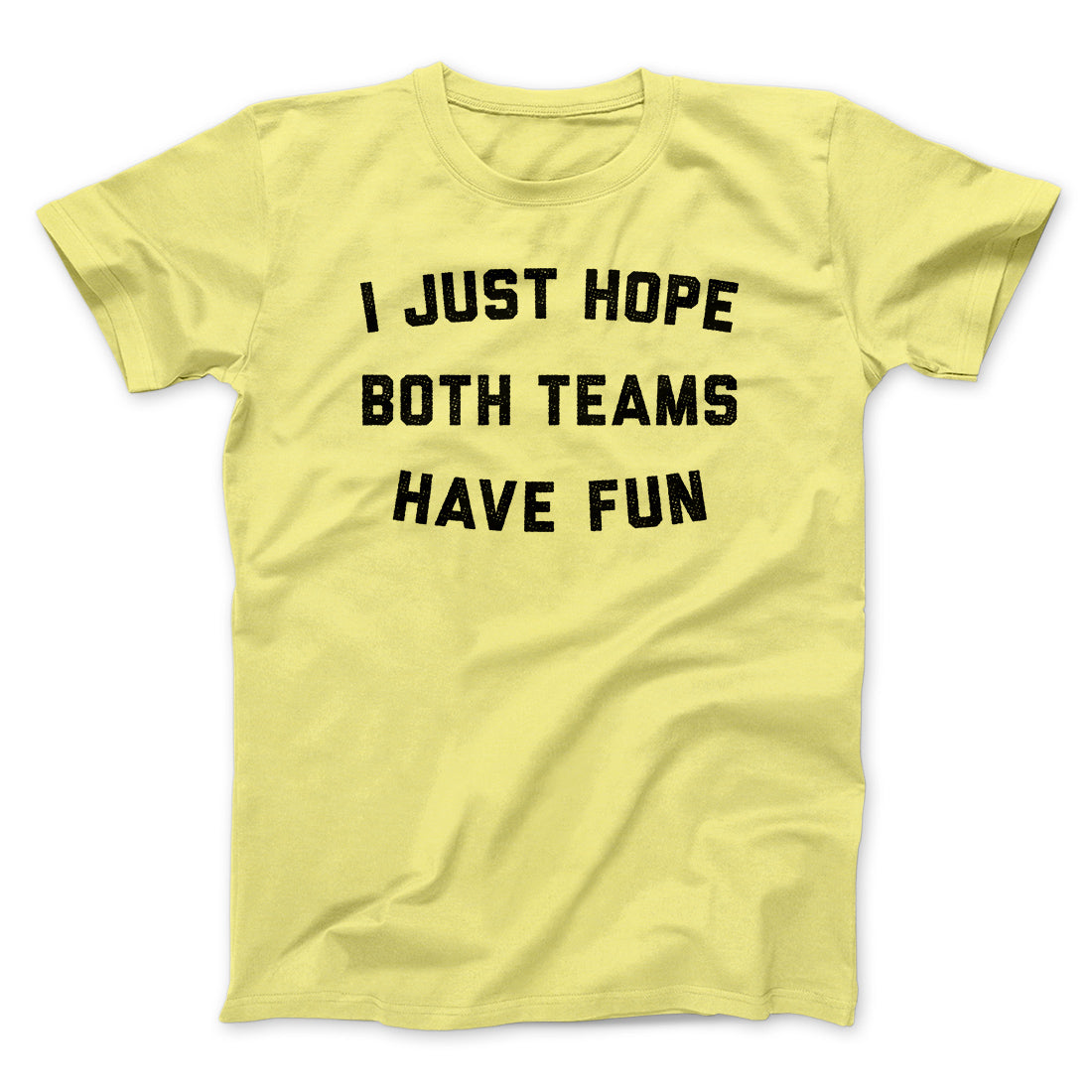 I Just Hope Both Teams Have Fun Funny Men/Unisex T-Shirt
