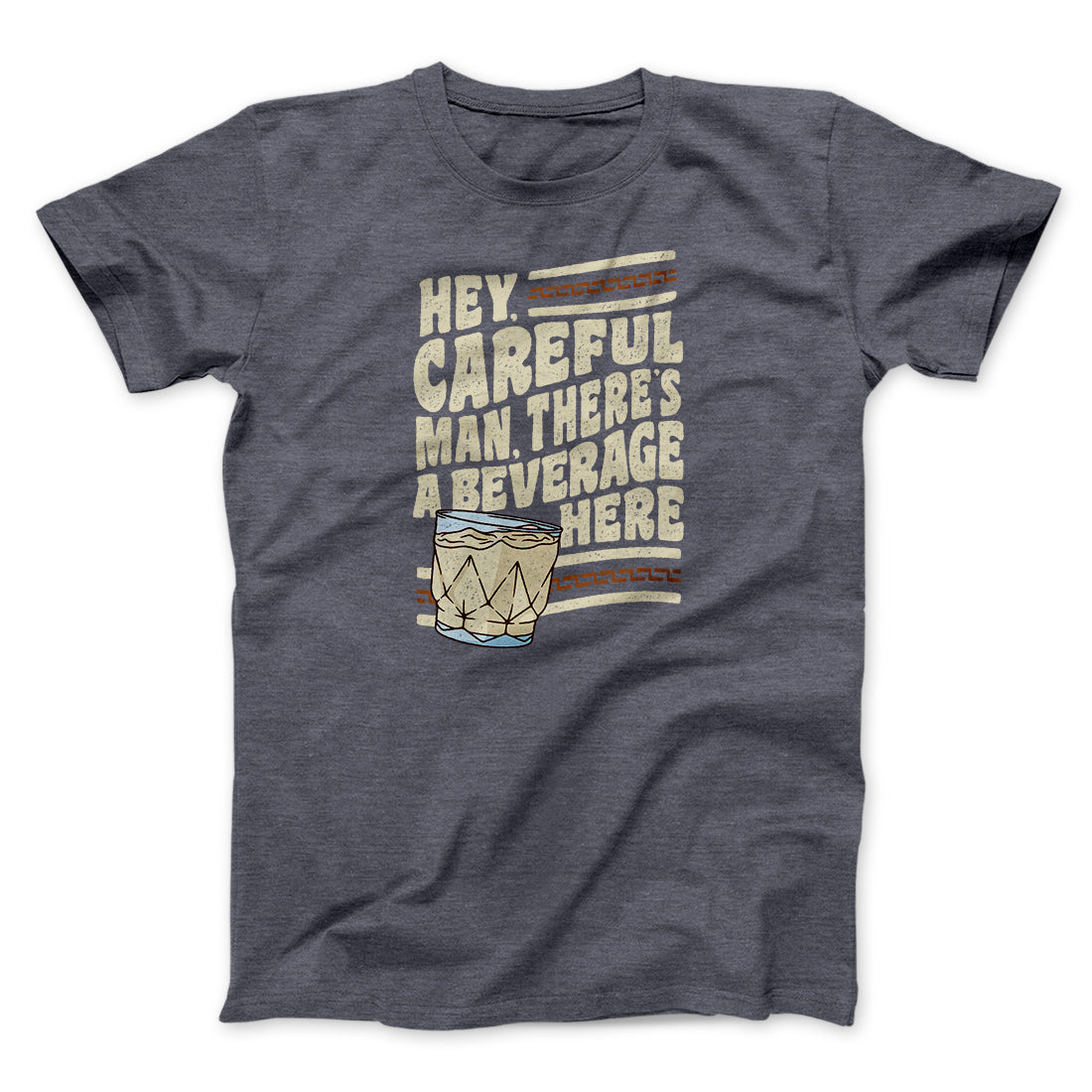 Hey, Careful Man, There‚Äôs A Beverage Here Funny Movie Men/Unisex T-Shirt