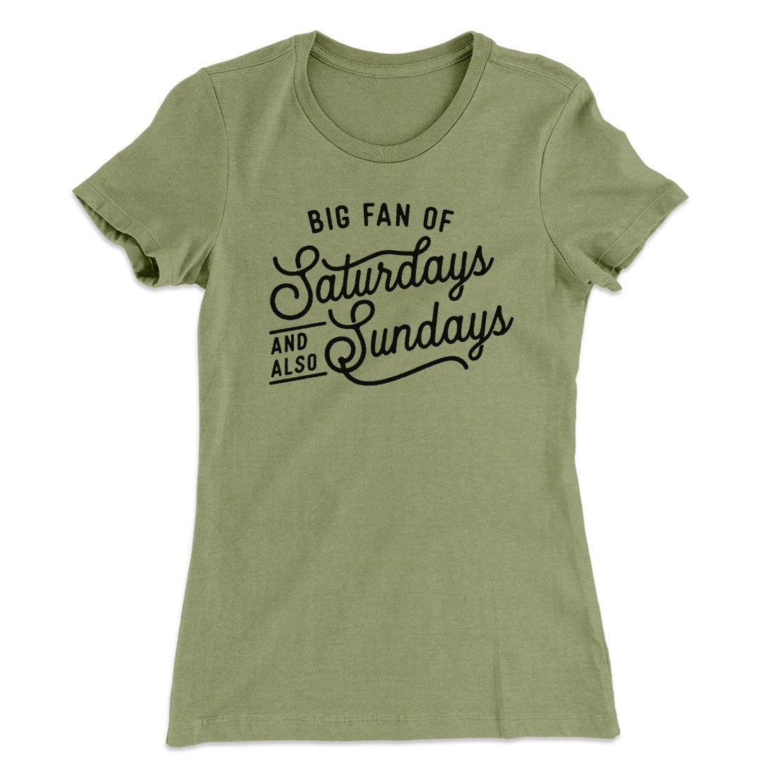 Big Fan of Saturdays And Also Sundays Funny Women's T-Shirt