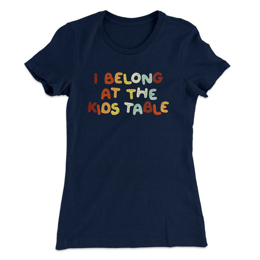 I Belong At The Kids Table Funny Thanksgiving Women's T-Shirt
