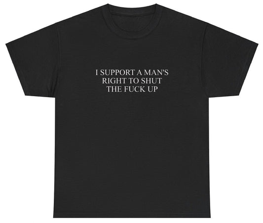 I Support A Mans Rights To STFU T Shirt Funny Y2K Coquette Grunge Gen Z Meme Tee