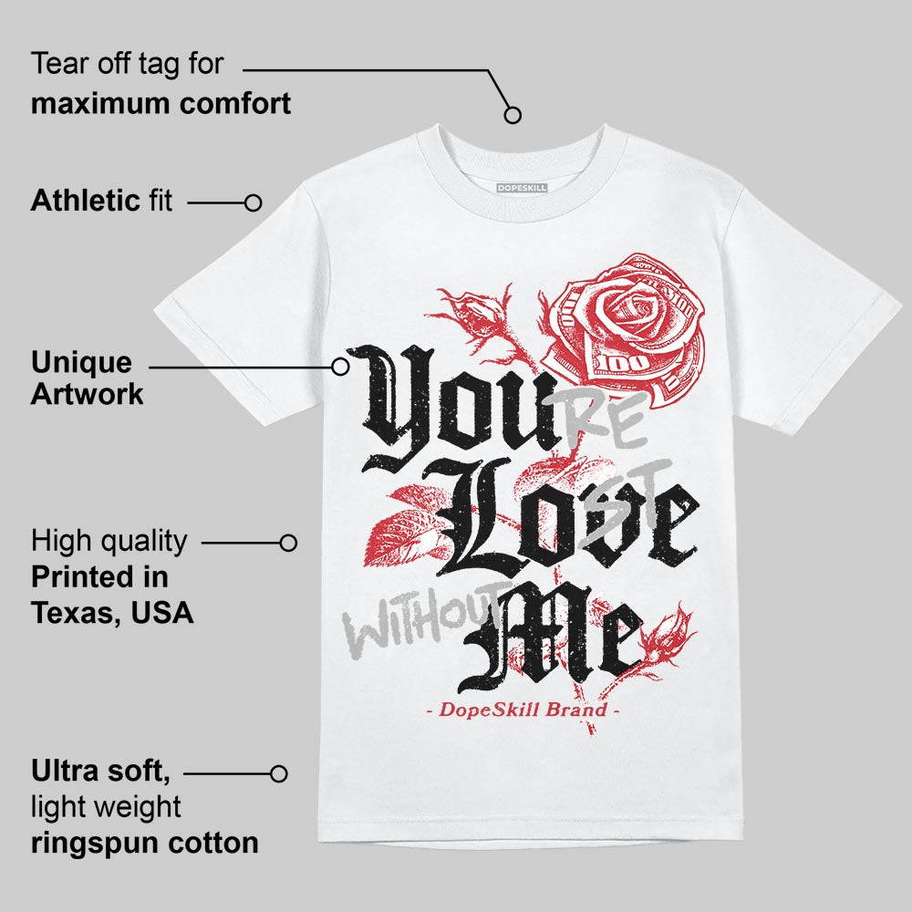 Bred 11s DopeSkill T-Shirt You‚Äôre Lost Without Me Graphic