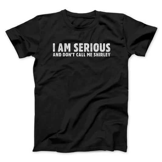 I Am Serious, And Don‚Äôt Call Me Shirley Funny Movie Men/Unisex T-Shirt