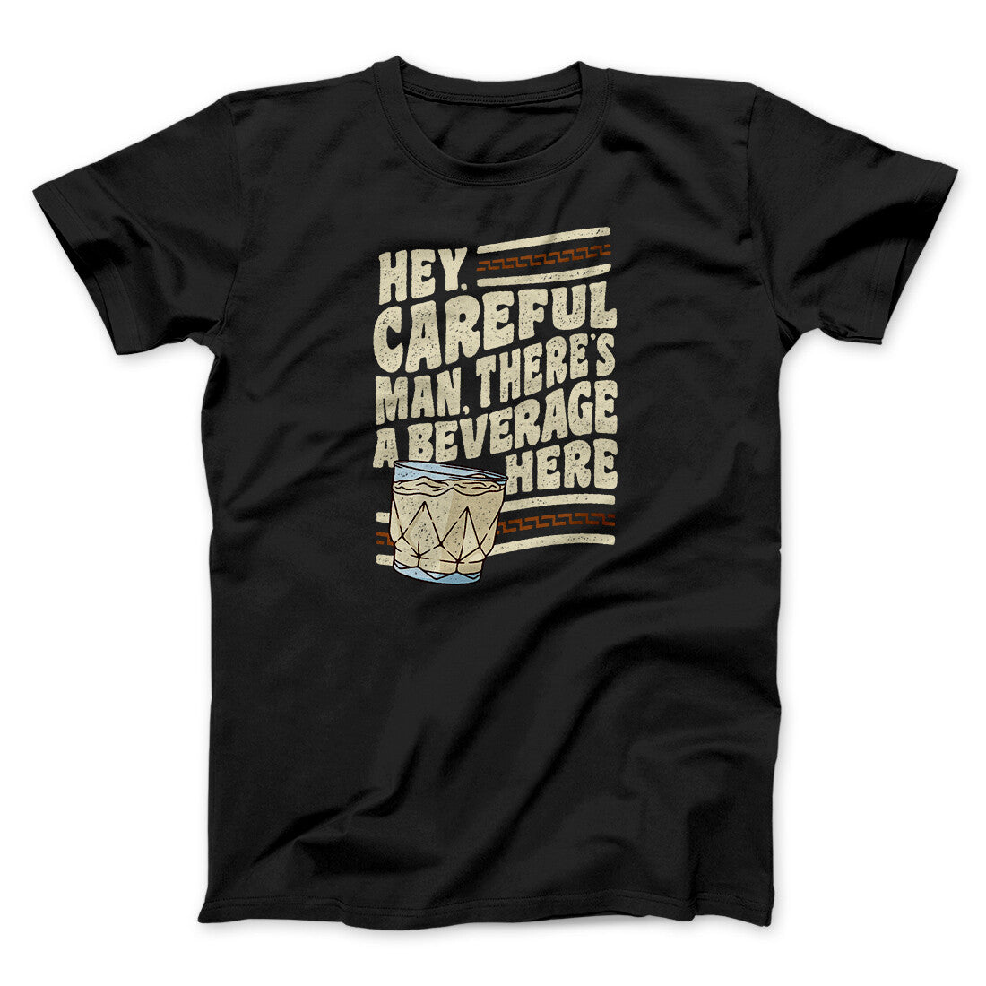 Hey, Careful Man, There‚Äôs A Beverage Here Funny Movie Men/Unisex T-Shirt