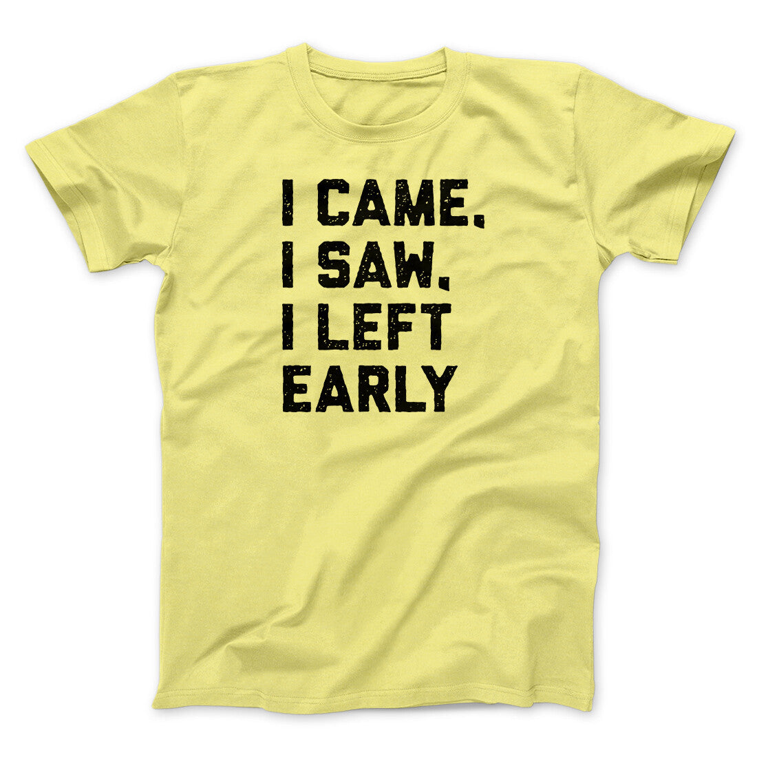 I Came I Saw I Left Early Funny Men/Unisex T-Shirt