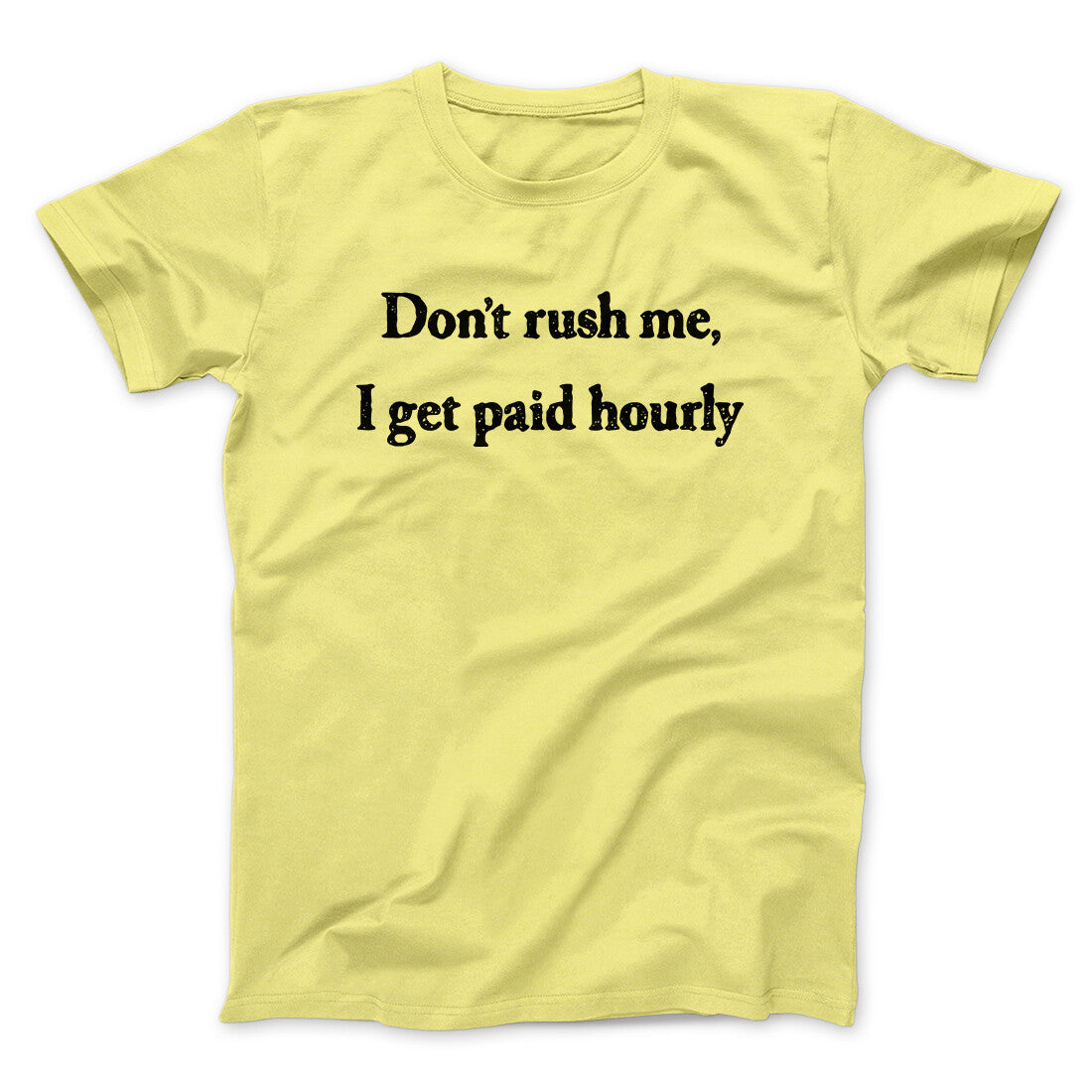 Don‚Äôt Rush Me I Get Paid Hourly Funny Men/Unisex T-Shirt