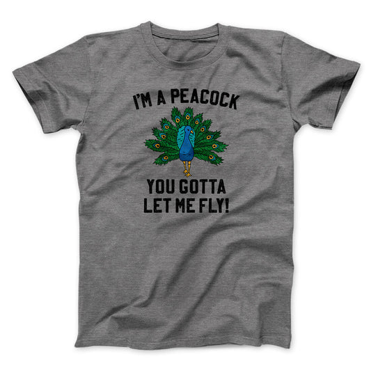 I'm A Peacock You Gotta Let Me Fly Funny Movie Men/Unisex T-Shirt