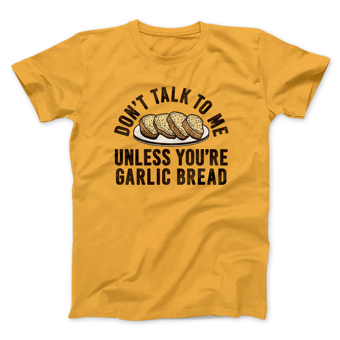 Don‚Äôt Talk To Me Unless You‚Äôre Garlic Bread Funny Men/Unisex T-Shirt