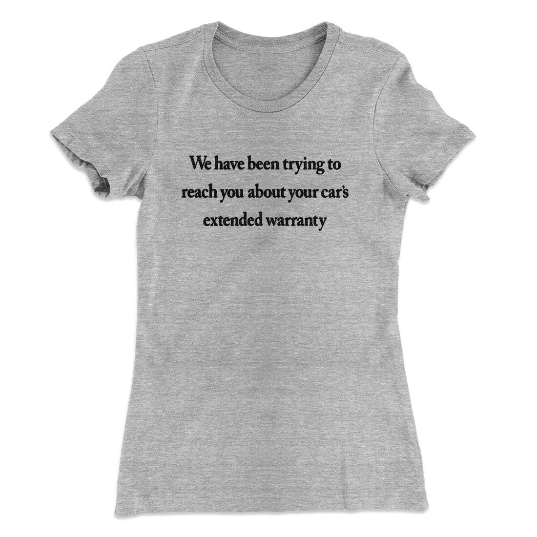 We Have Been Trying To Reach You About Car‚Äôs Extended Warranty Funny Women's T-Shirt