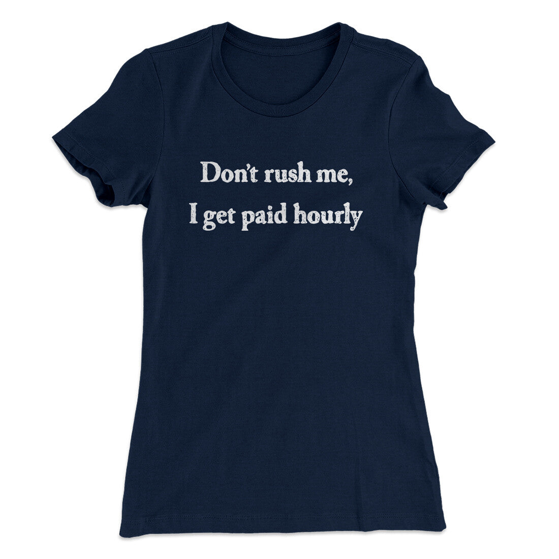 Don‚Äôt Rush Me I Get Paid Hourly Funny Women's T-Shirt
