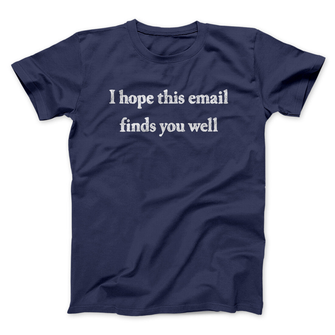 I Hope This Email Finds You Well Funny Men/Unisex T-Shirt