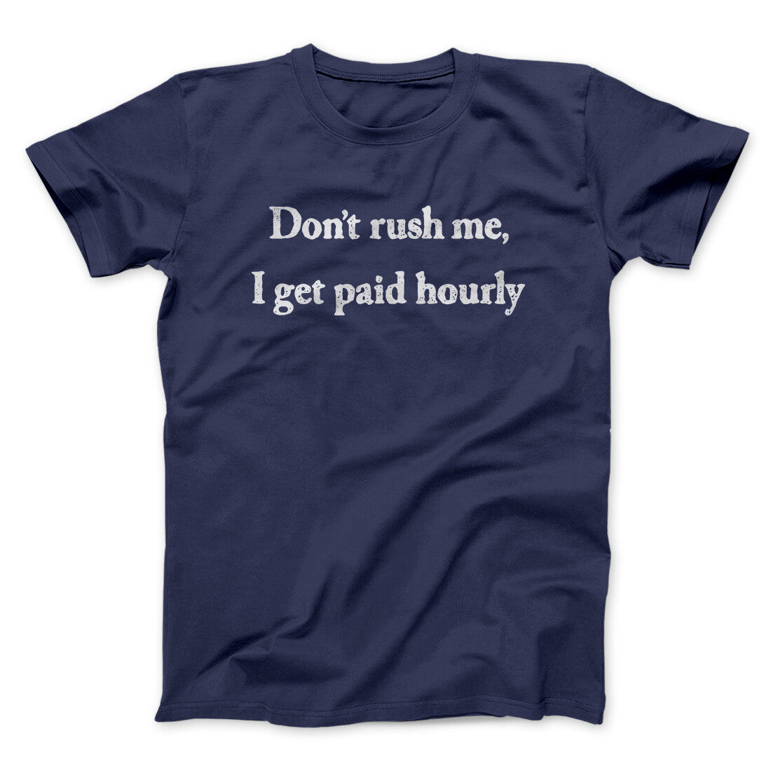 Don‚Äôt Rush Me I Get Paid Hourly Funny Men/Unisex T-Shirt