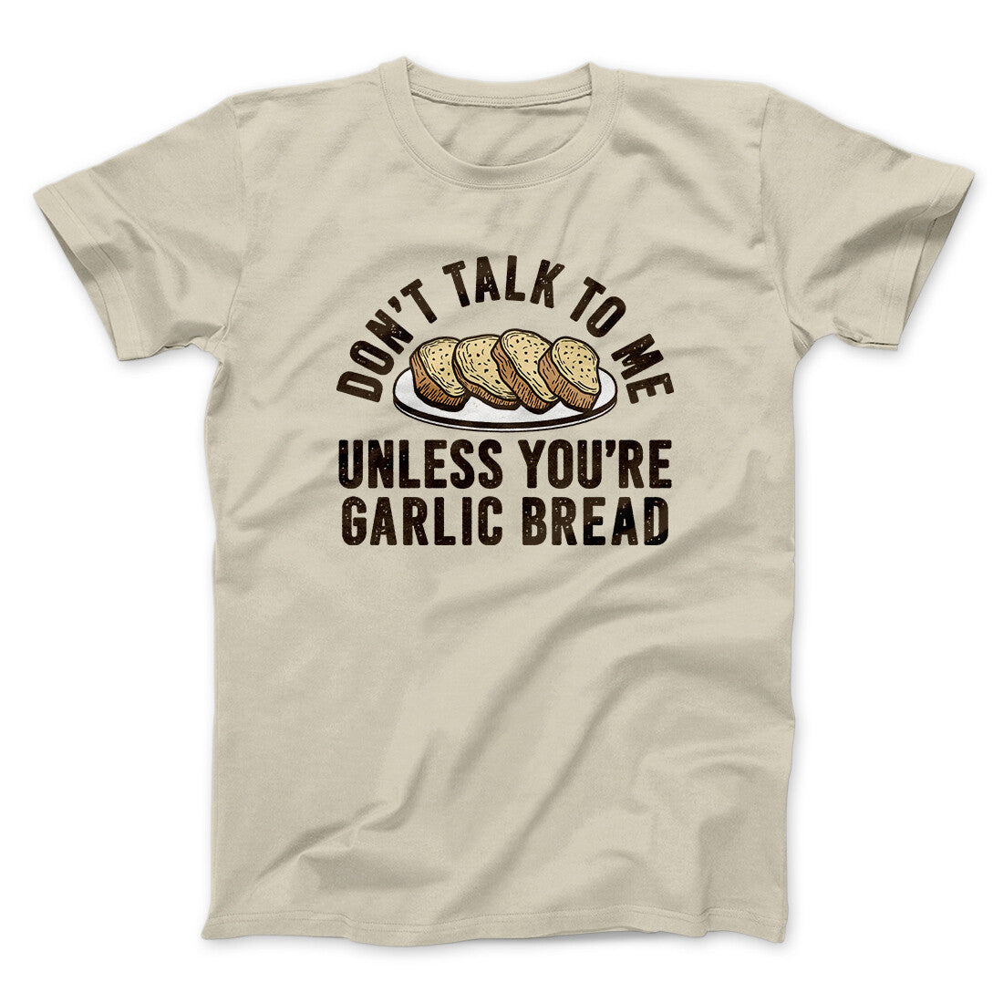 Don‚Äôt Talk To Me Unless You‚Äôre Garlic Bread Funny Men/Unisex T-Shirt