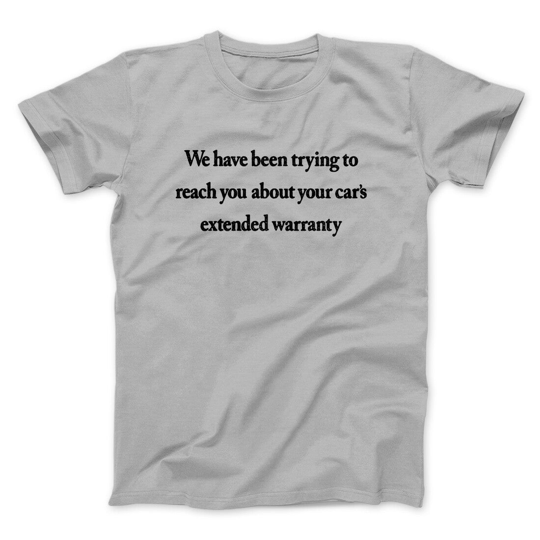 We Have Been Trying To Reach You About Car‚Äôs Extended Warranty Funny Men/Unisex T-Shirt