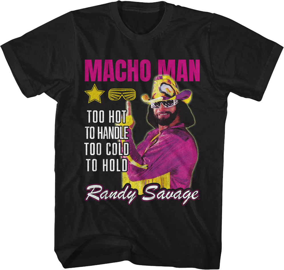 Too Hot To Handle Too Cold To Hold Macho Man Randy Savage T-Shirt