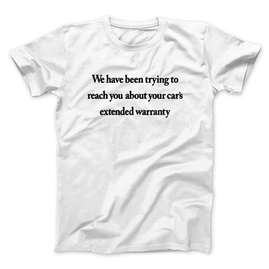We Have Been Trying To Reach You About Car‚Äôs Extended Warranty Funny Men/Unisex T-Shirt